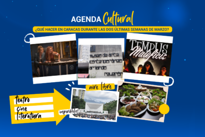 ¿Qué hacer en Caracas durante las dos últimas semanas de marzo?