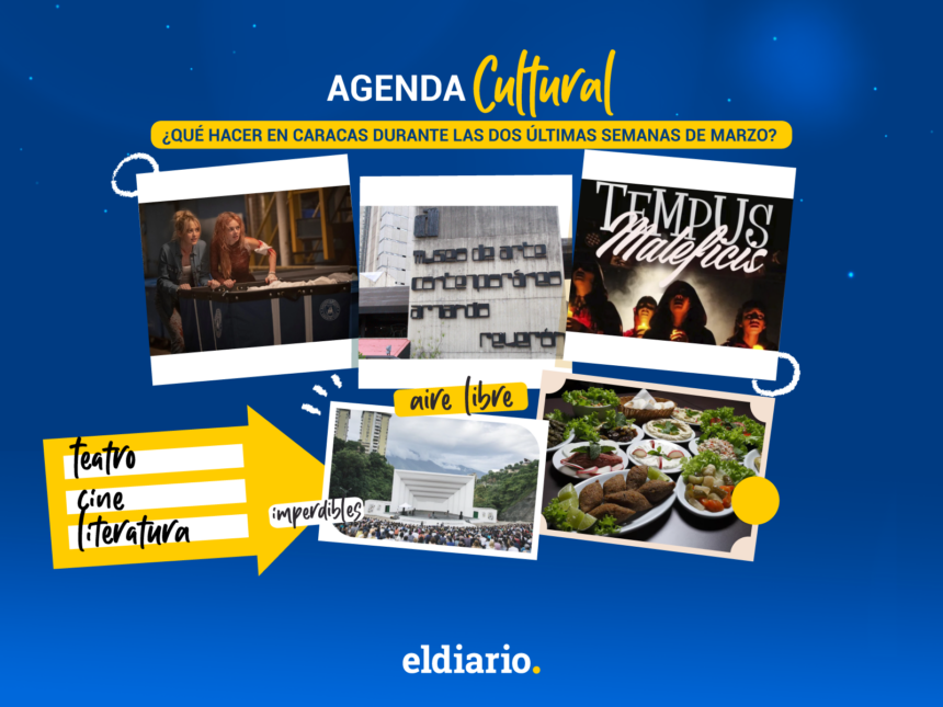 ¿Qué hacer en Caracas durante las dos últimas semanas de marzo?