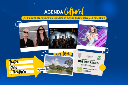 ¿Qué hacer en Caracas durante las dos últimas semanas de abril?