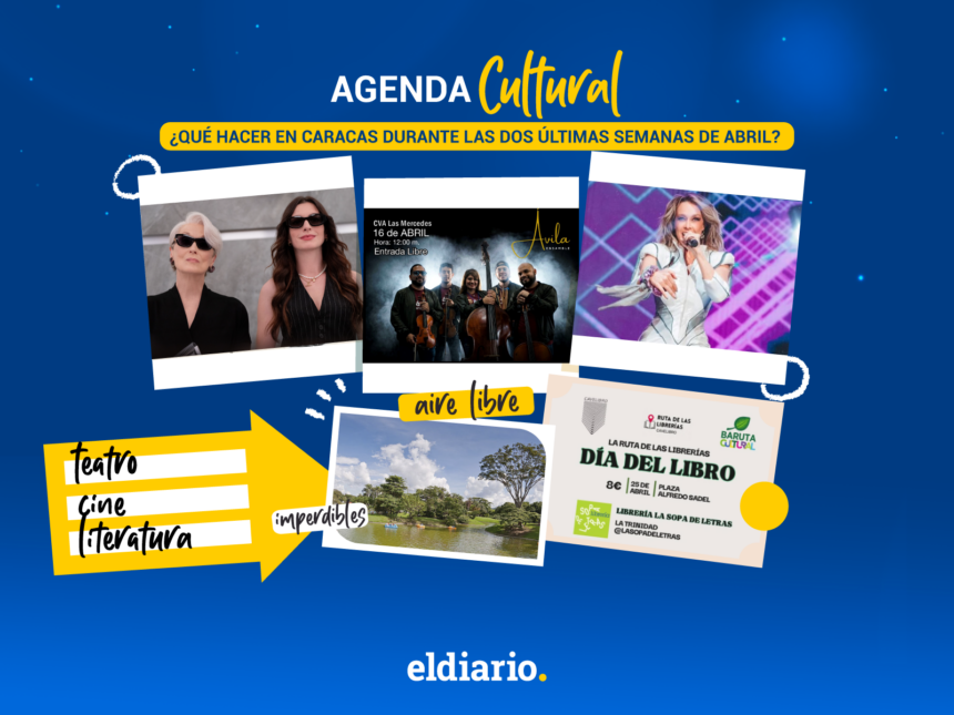 ¿Qué hacer en Caracas durante las dos últimas semanas de abril?