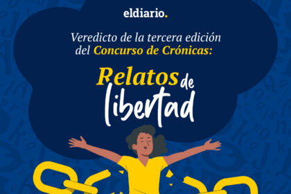 Veredicto de la tercera edición del Concurso de Crónicas: Relatos de libertad