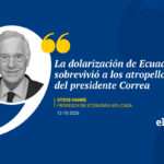 La dolarización de Ecuador sobrevivió a los atropellos del presidente Correa
